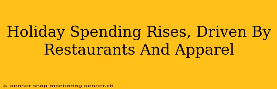 Holiday Spending Rises, Driven By Restaurants And Apparel